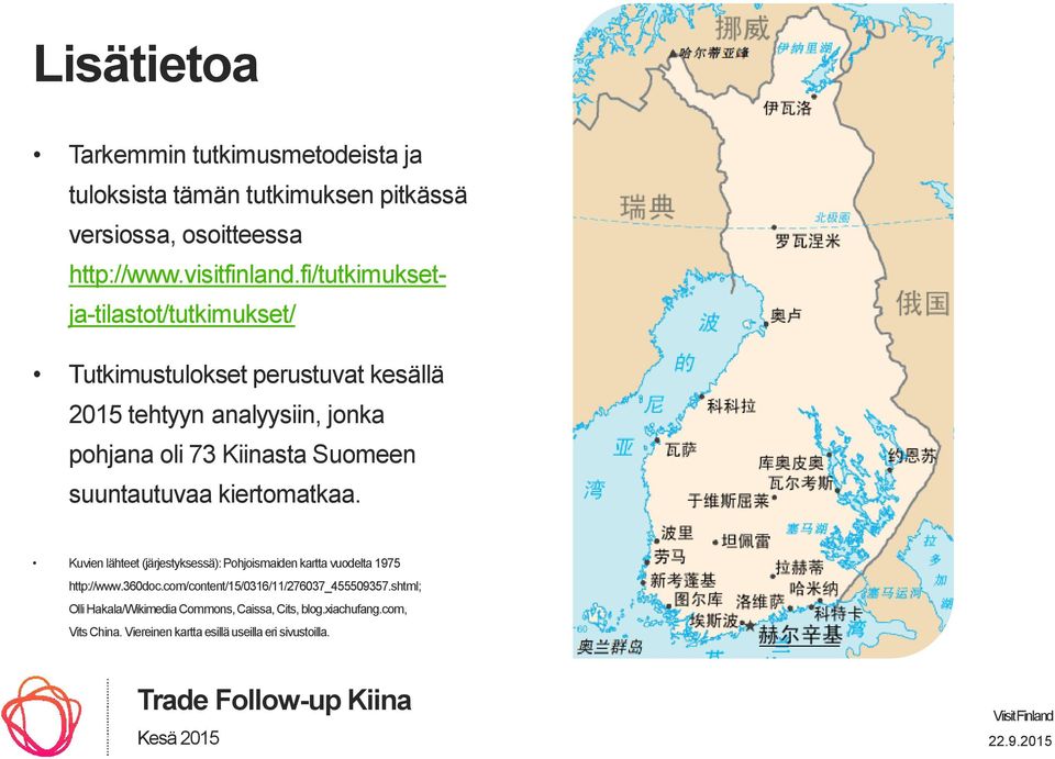 suuntautuvaa kiertomatkaa. Kuvien lähteet (järjestyksessä): Pohjoismaiden kartta vuodelta 1975 http://www.360doc.