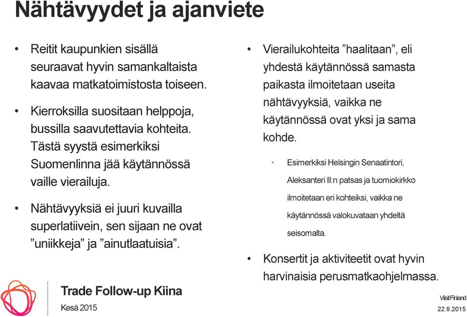 Vierailukohteita haalitaan, eli yhdestä käytännössä samasta paikasta ilmoitetaan useita nähtävyyksiä, vaikka ne käytännössä ovat yksi ja sama kohde.