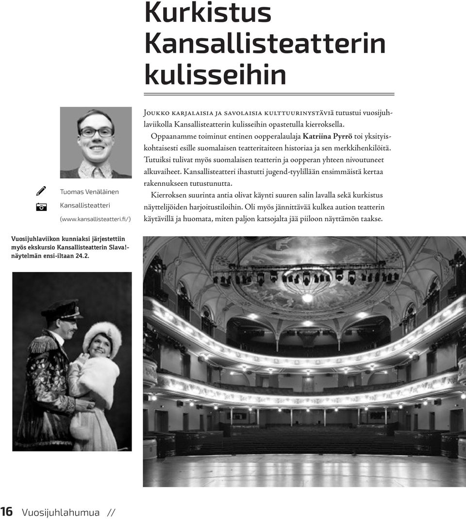 Oppaanamme toiminut entinen oopperalaulaja Katriina Pyrrö toi yksityiskohtaisesti esille suomalaisen teatteritaiteen historiaa ja sen merkkihenkilöitä.