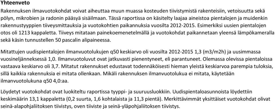 Esimerkiksi uusien pientalojen otos oli 1213 kappaletta. Tiiveys mitataan painekoemenetelmällä ja vuotokohdat paikannetaan yleensä lämpökameralla sekä käsin tunnustellen 50 pascalin alipaineessa.