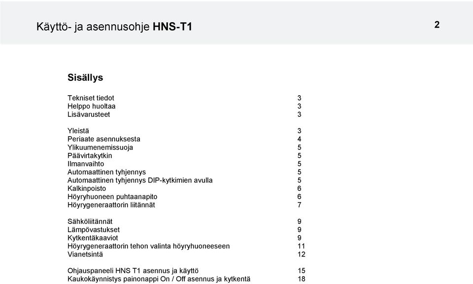 Kalkinpoisto 6 Höyryhuoneen puhtaanapito 6 Höyrygeneraattorin liitännät 7 Sähköliitännät 9 Lämpövastukset 9 Kytkentäkaaviot 9