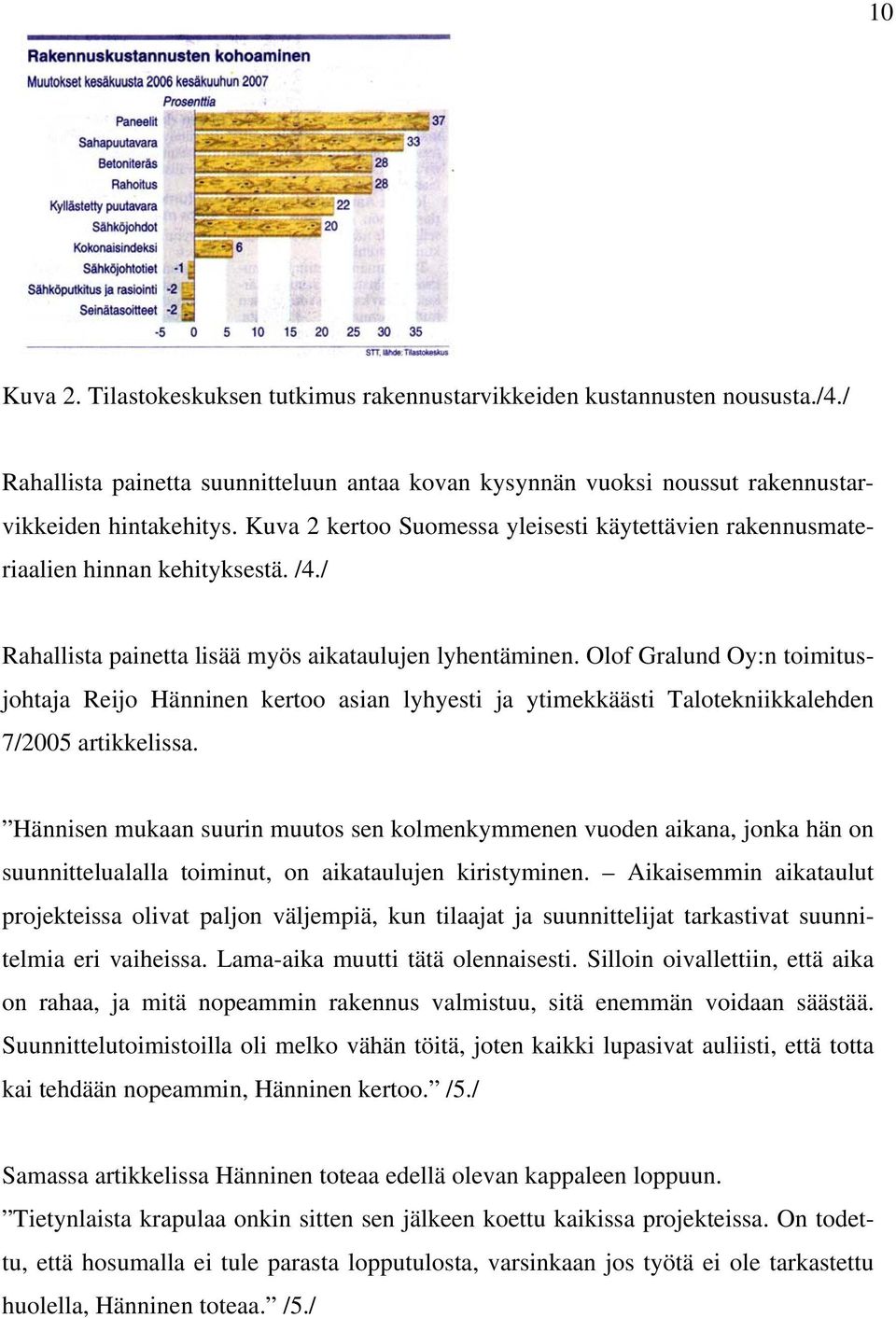 Olof Gralund Oy:n toimitusjohtaja Reijo Hänninen kertoo asian lyhyesti ja ytimekkäästi Talotekniikkalehden 7/2005 artikkelissa.