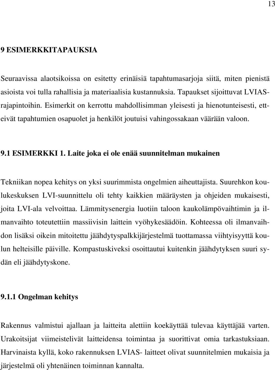 1 ESIMERKKI 1. Laite joka ei ole enää suunnitelman mukainen Tekniikan nopea kehitys on yksi suurimmista ongelmien aiheuttajista.