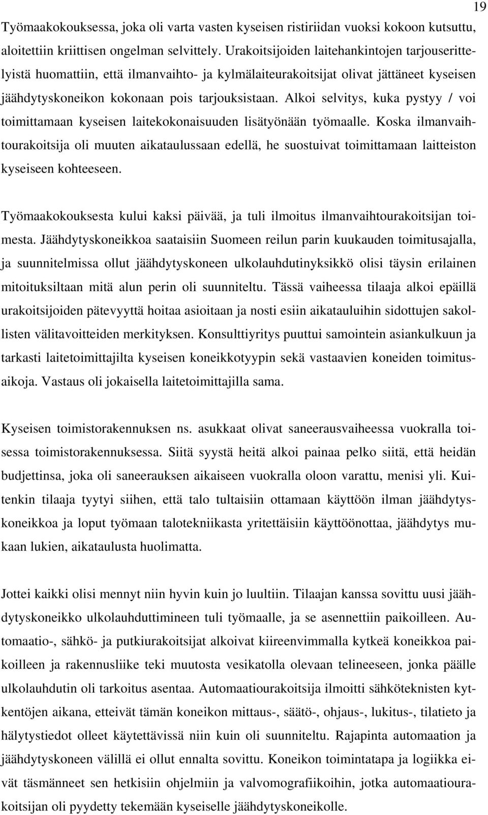 Alkoi selvitys, kuka pystyy / voi toimittamaan kyseisen laitekokonaisuuden lisätyönään työmaalle.