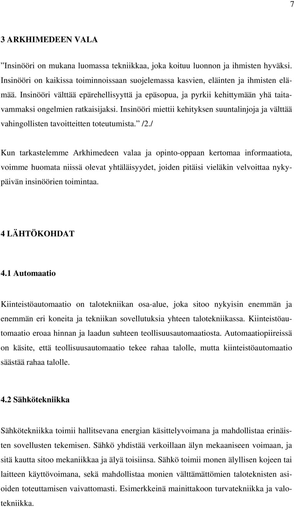 Insinööri miettii kehityksen suuntalinjoja ja välttää vahingollisten tavoitteitten toteutumista. /2.