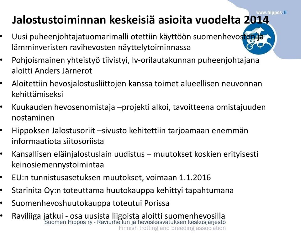 omistajuuden nostaminen Hippoksen Jalostusoriit sivusto kehitettiin tarjoamaan enemmän informaatiota siitosoriista Kansallisen eläinjalostuslain uudistus muutokset koskien erityisesti