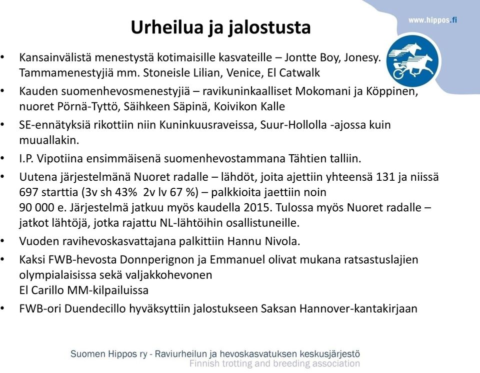 Kuninkuusraveissa, Suur-Hollolla -ajossa kuin muuallakin. I.P. Vipotiina ensimmäisenä suomenhevostammana Tähtien talliin.