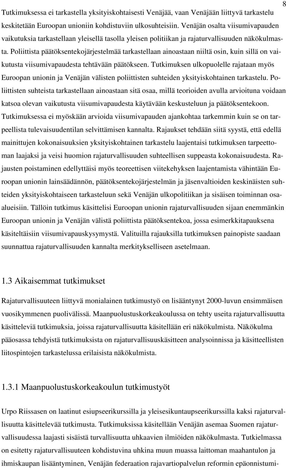 Poliittista päätöksentekojärjestelmää tarkastellaan ainoastaan niiltä osin, kuin sillä on vaikutusta viisumivapaudesta tehtävään päätökseen.