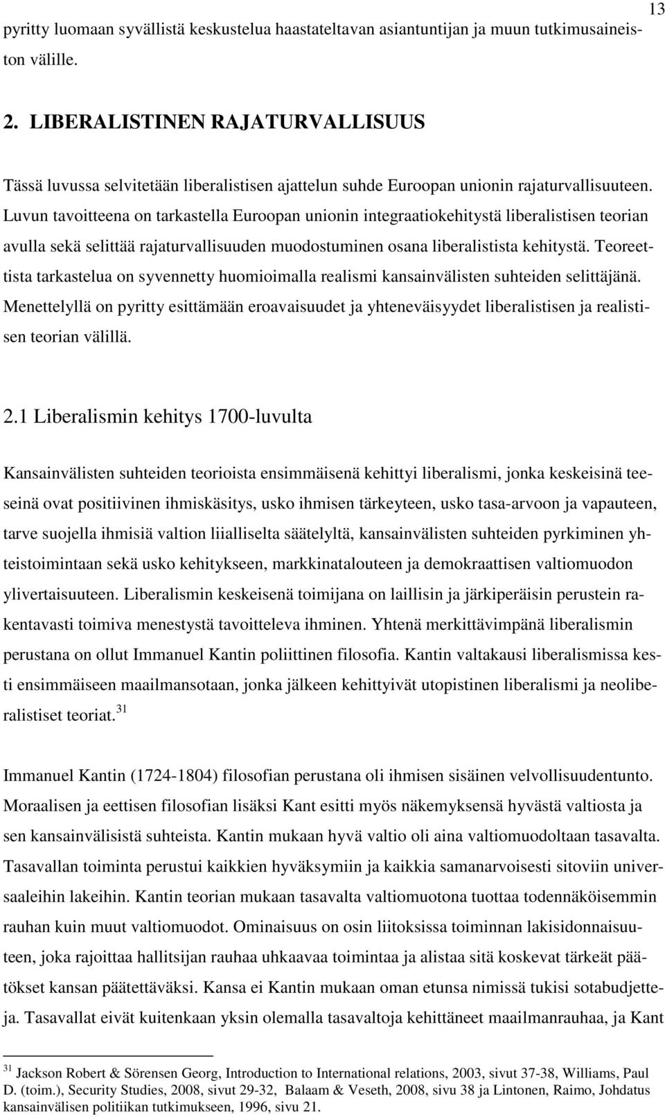 Luvun tavoitteena on tarkastella Euroopan unionin integraatiokehitystä liberalistisen teorian avulla sekä selittää rajaturvallisuuden muodostuminen osana liberalistista kehitystä.