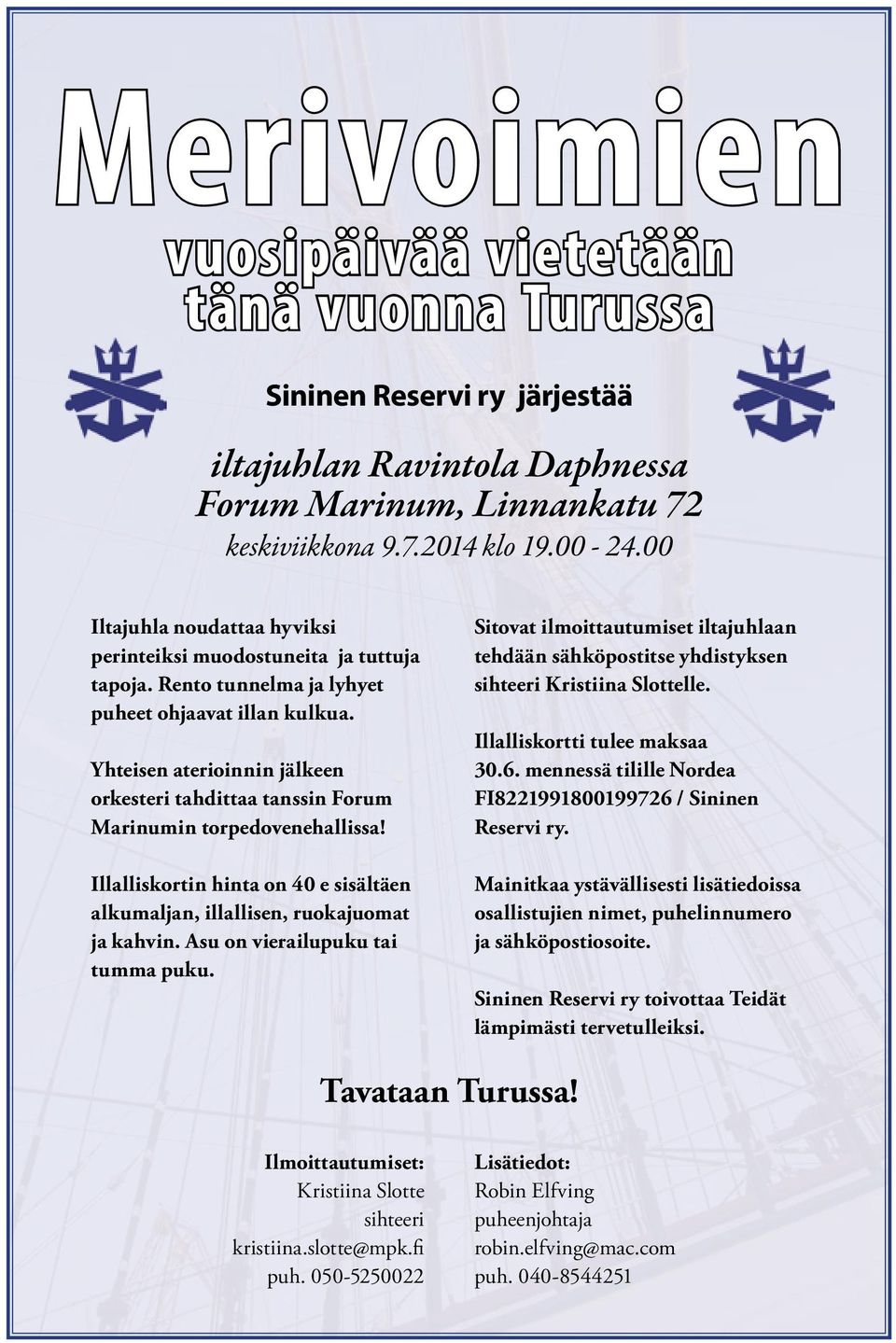 Yhteisen aterioinnin jälkeen orkesteri tahdittaa tanssin Forum Marinumin torpedovenehallissa! Illalliskortin hinta on 40 e sisältäen alkumaljan, illallisen, ruokajuomat ja kahvin.