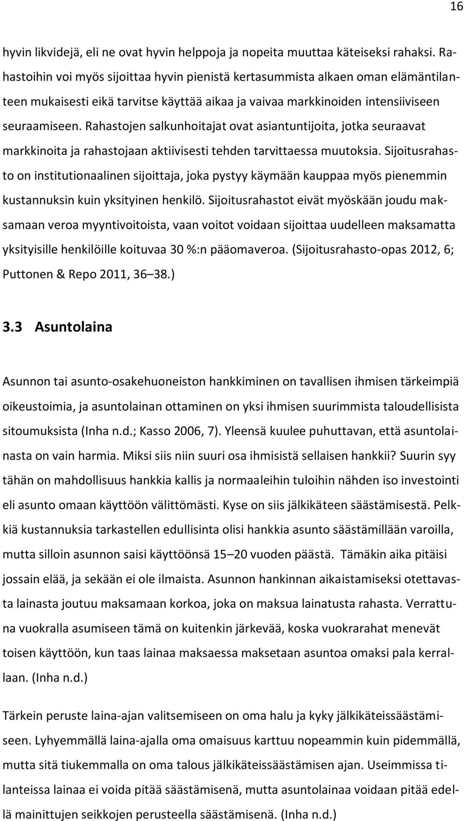 Rahastojen salkunhoitajat ovat asiantuntijoita, jotka seuraavat markkinoita ja rahastojaan aktiivisesti tehden tarvittaessa muutoksia.