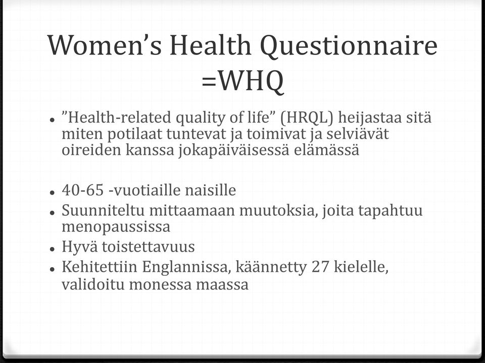 40-65 -vuotiaille naisille Suunniteltu mittaamaan muutoksia, joita tapahtuu menopaussissa