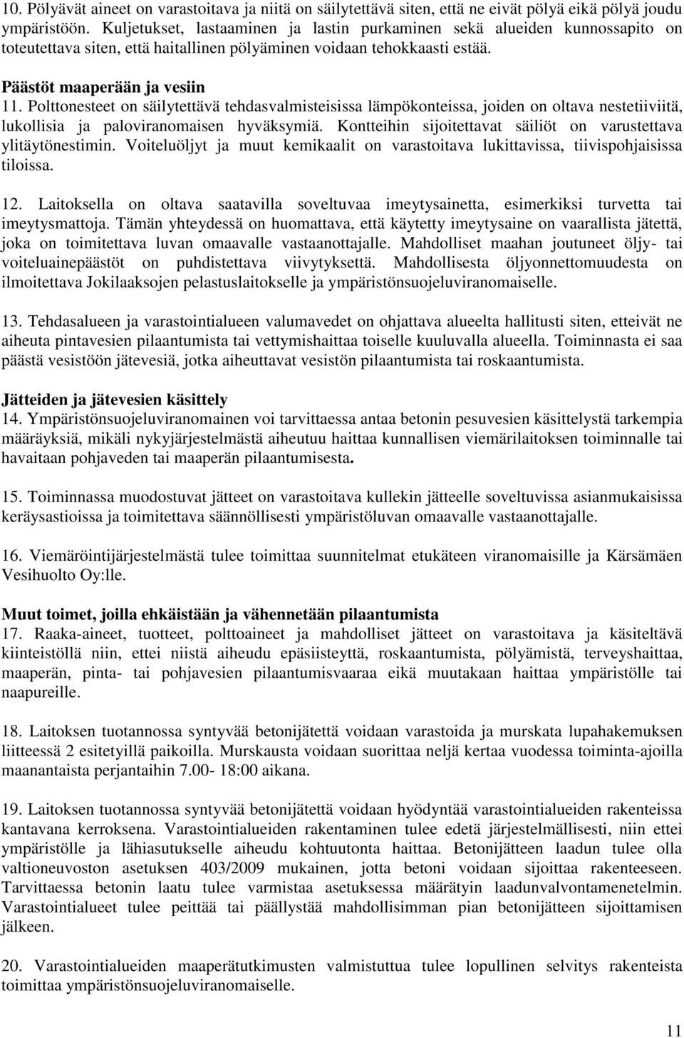 Polttonesteet on säilytettävä tehdasvalmisteisissa lämpökonteissa, joiden on oltava nestetiiviitä, lukollisia ja paloviranomaisen hyväksymiä.