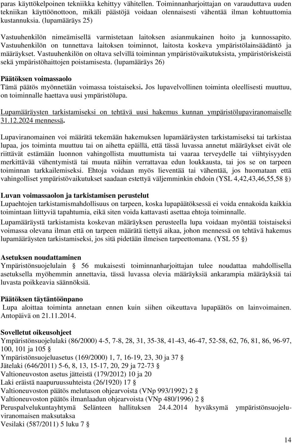 (lupamääräys 25) Vastuuhenkilön nimeämisellä varmistetaan laitoksen asianmukainen hoito ja kunnossapito.