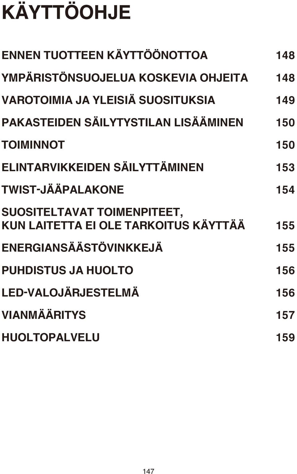 SÄILYTTÄMINEN 153 TWIST-JÄÄPALAKONE 154 SUOSITELTAVAT TOIMENPITEET, KUN LAITETTA EI OLE TARKOITUS