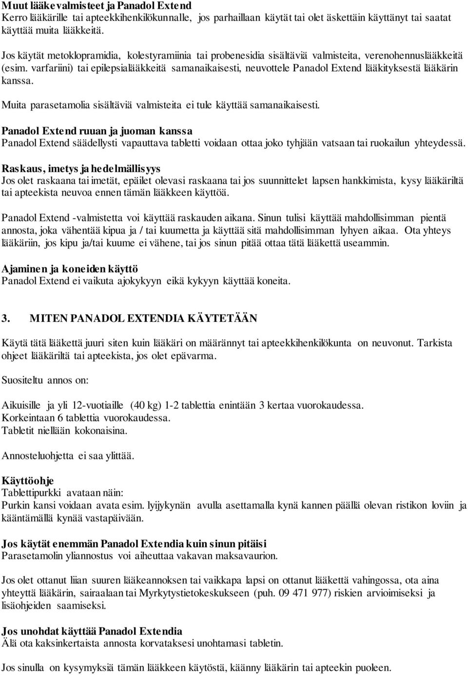 varfariini) tai epilepsialääkkeitä samanaikaisesti, neuvottele Panadol Extend lääkityksestä lääkärin kanssa. Muita parasetamolia sisältäviä valmisteita ei tule käyttää samanaikaisesti.