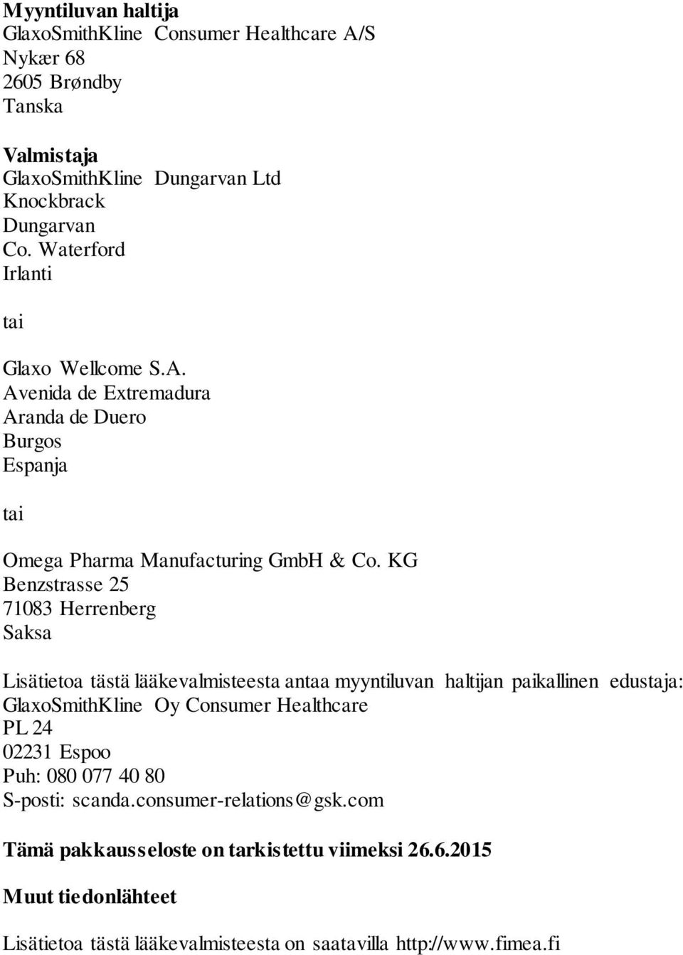 KG Benzstrasse 25 71083 Herrenberg Saksa Lisätietoa tästä lääkevalmisteesta antaa myyntiluvan haltijan paikallinen edustaja: GlaxoSmithKline Oy Consumer Healthcare PL 24