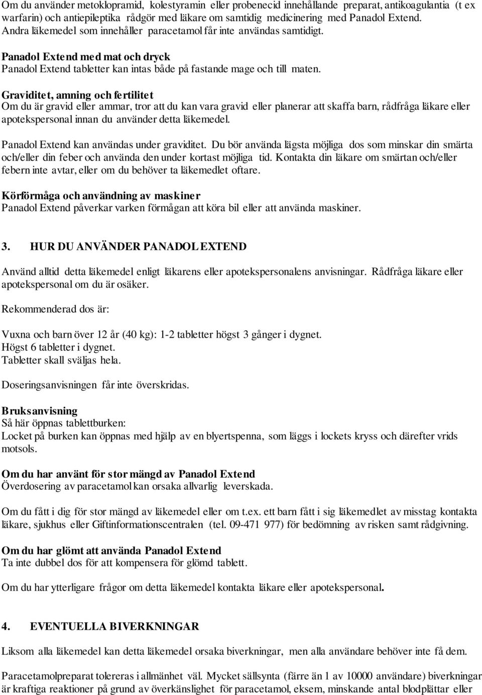 Graviditet, amning och fertilitet Om du är gravid eller ammar, tror att du kan vara gravid eller planerar att skaffa barn, rådfråga läkare eller apotekspersonal innan du använder detta läkemedel.