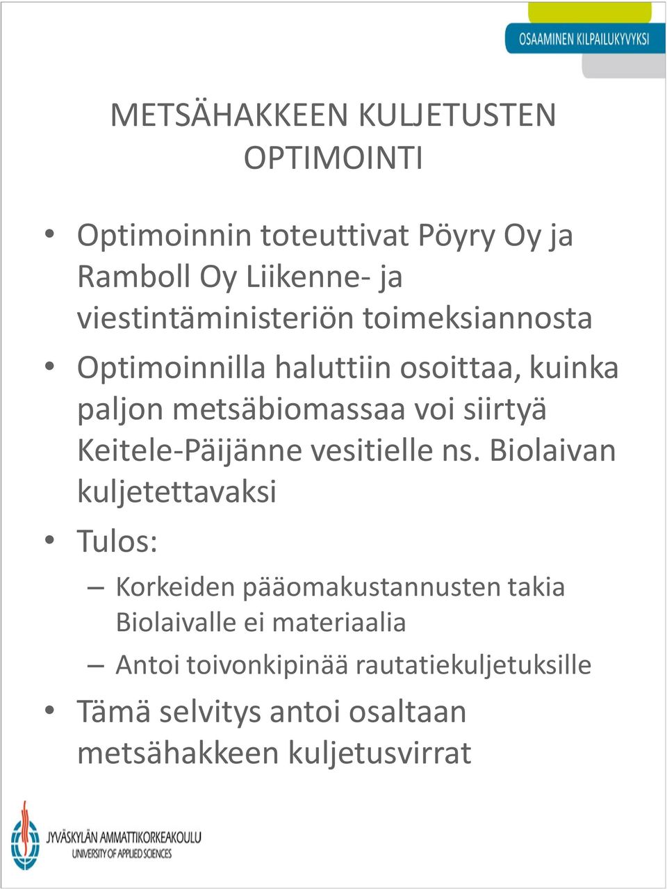 Biolaivan kuljetettavaksi Tulos: METSÄHAKKEEN KULJETUSTEN OPTIMOINTI Korkeiden pääomakustannusten takia