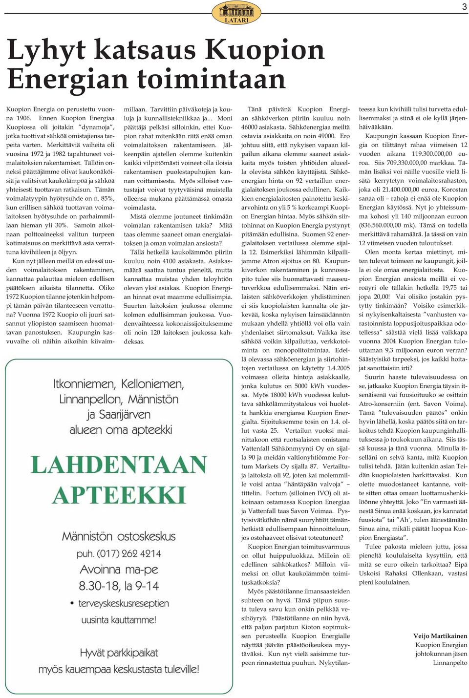 Tällöin onneksi päättäjämme olivat kaukonäköisiä ja valitsivat kaukolämpöä ja sähköä yhteisesti tuottavan ratkaisun. Tämän voimalatyypin hyötysuhde on n.