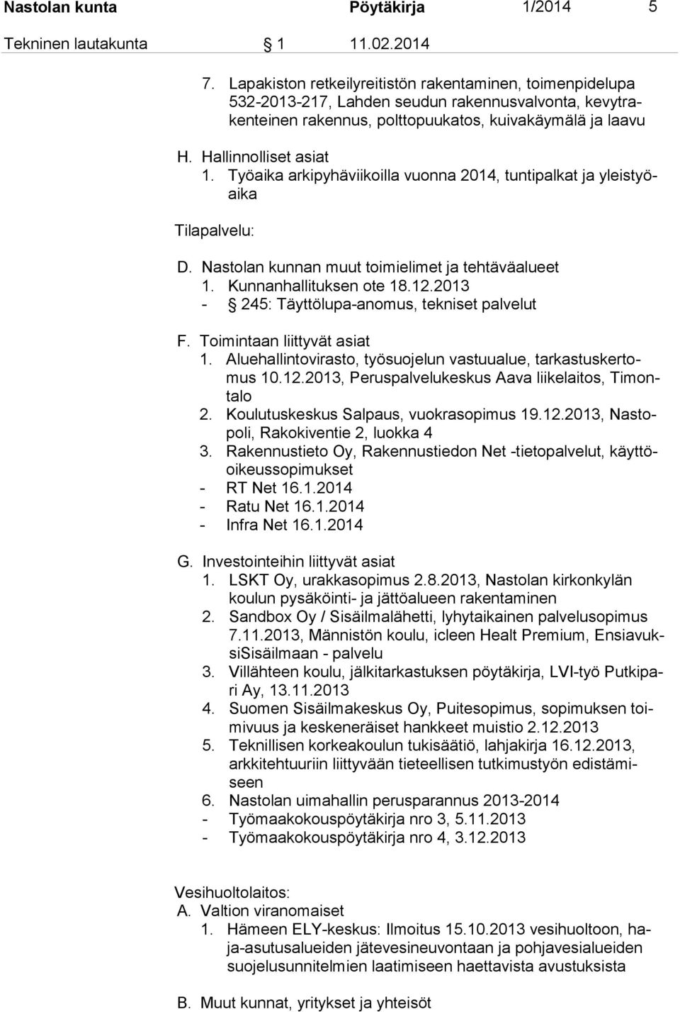 Työaika arkipyhäviikoilla vuonna 2014, tuntipalkat ja yleistyöaika Tilapalvelu: D. Nastolan kunnan muut toimielimet ja tehtäväalueet 1. Kunnanhallituksen ote 18.12.