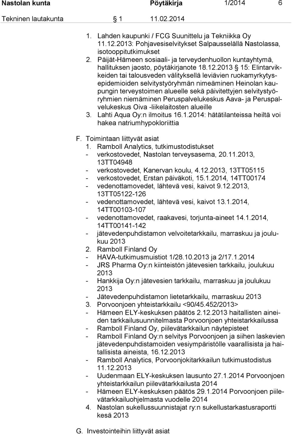 2013 15: Elintarvikkeiden tai talousveden välityksellä leviävien ruokamyrkytysepidemioiden selvitystyöryhmän nimeäminen Heinolan kaupungin terveystoimen alueelle sekä päivitettyjen selvitystyöryhmien