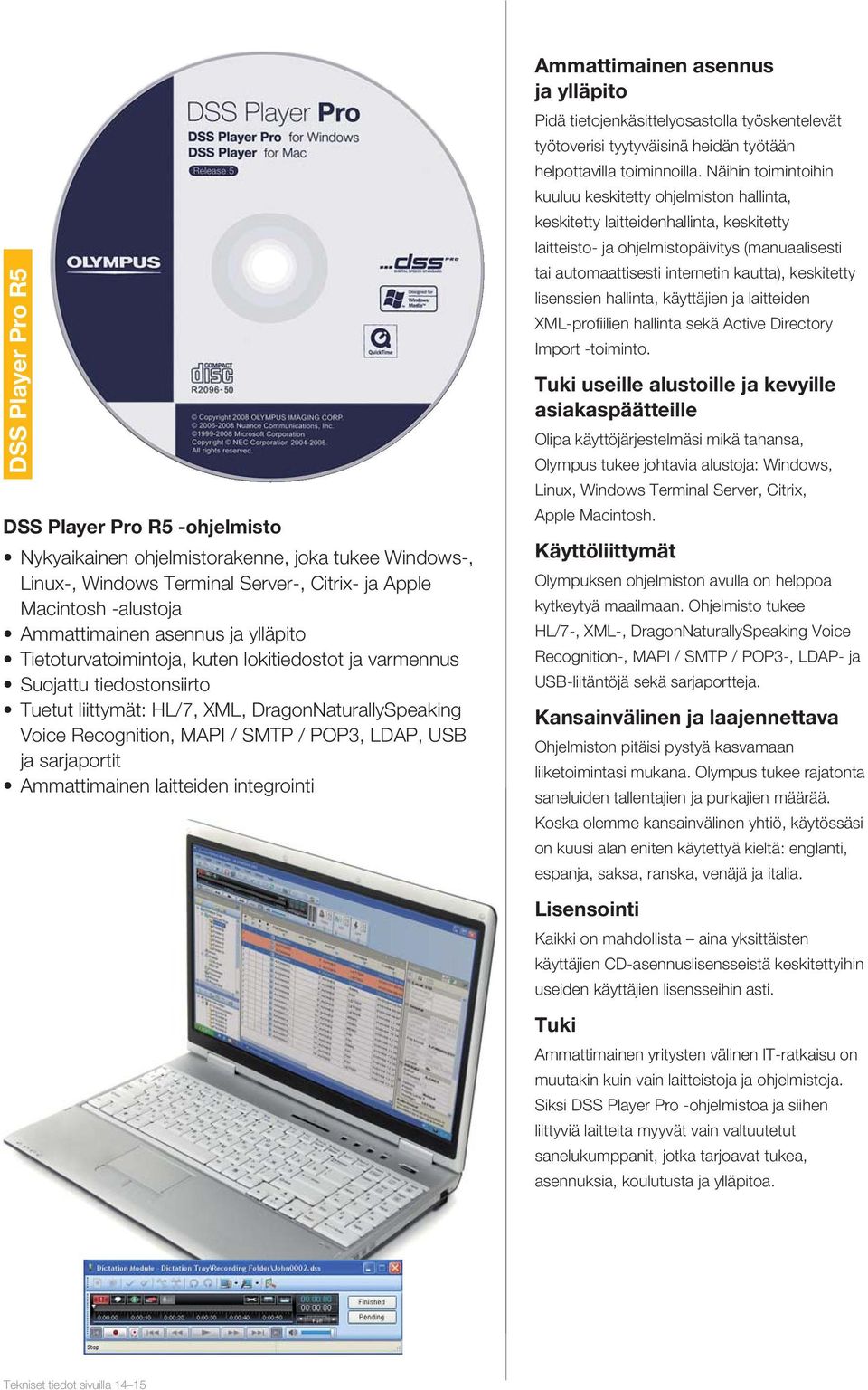 sarjaportit Ammattimainen laitteiden integrointi Ammattimainen asennus ja ylläpito Pidä tietojenkäsittelyosastolla työskentelevät työtoverisi tyytyväisinä heidän työtään helpottavilla toiminnoilla.