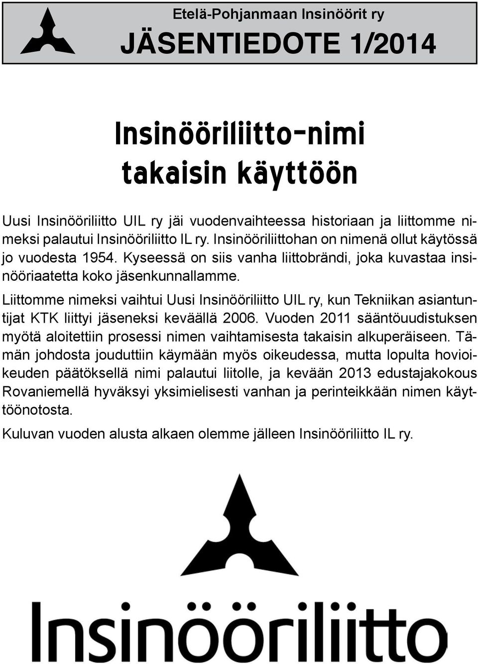 Liittomme nimeksi vaihtui Uusi Insinööriliitto UIL ry, kun Tekniikan asiantuntijat KTK liittyi jäseneksi keväällä 2006.