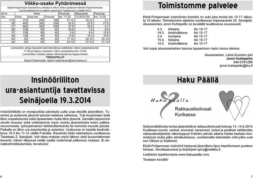 Alueasiamies, Länsi-Suomen piiri Jenni Huhtapelto 040-5781280 jenni.huhtapelto@ilry.fi Insinööriliiton ura-asiantuntija tavattavissa Seinäjoella 19.3.