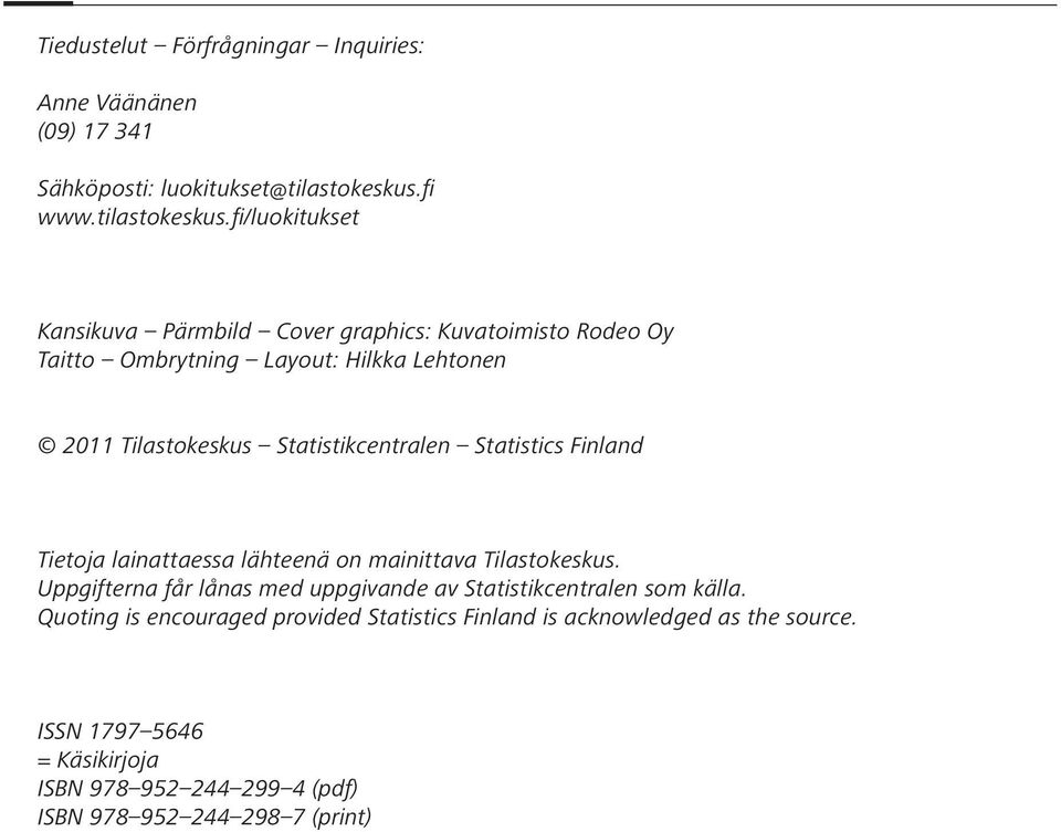 fi/luokitukset Kansikuva Pärmbild Cover graphics: Kuvatoimisto Rodeo Oy Taitto Ombrytning Layout: Hilkka Lehtonen 2011 Tilastokeskus