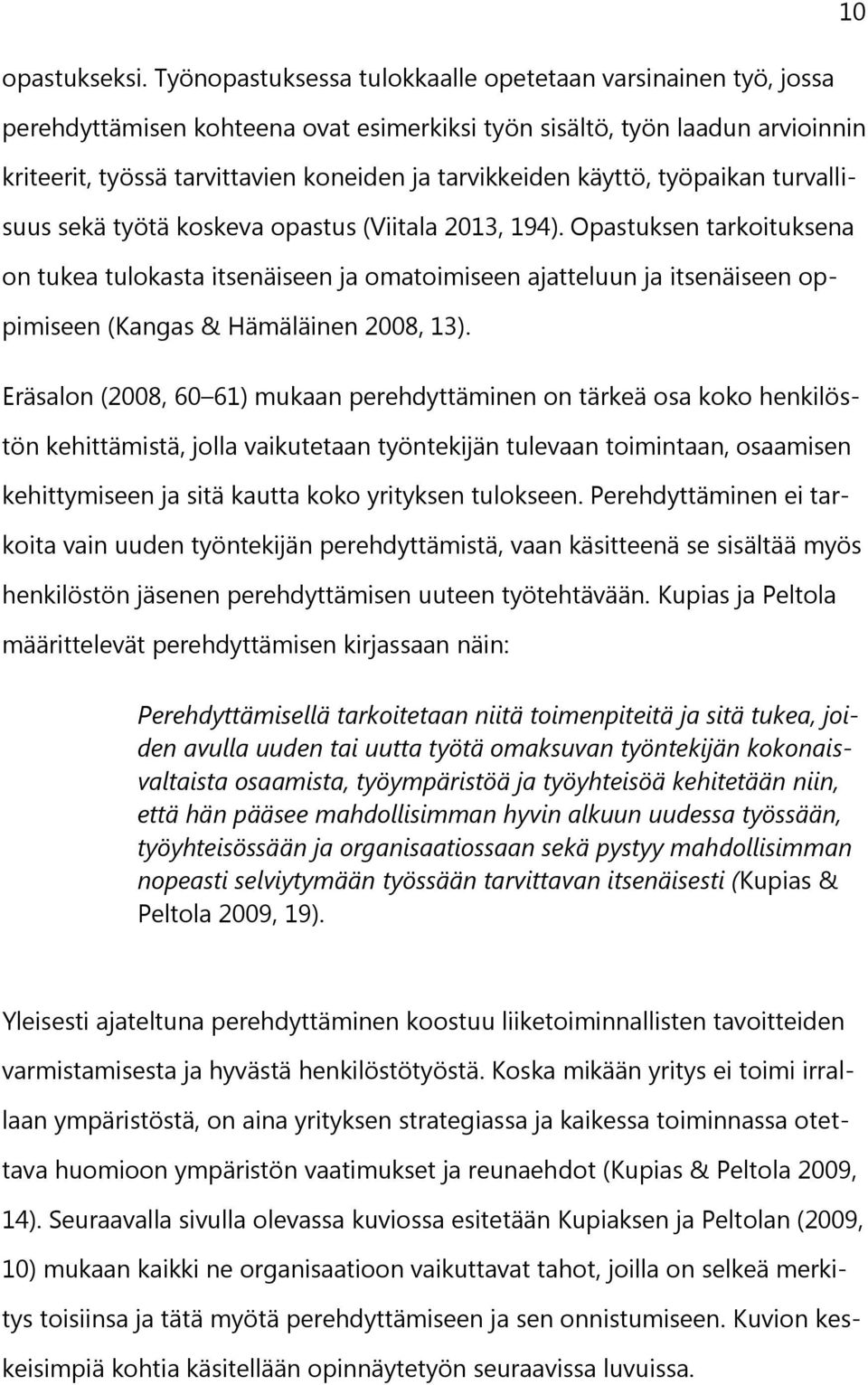 käyttö, työpaikan turvallisuus sekä työtä koskeva opastus (Viitala 2013, 194).