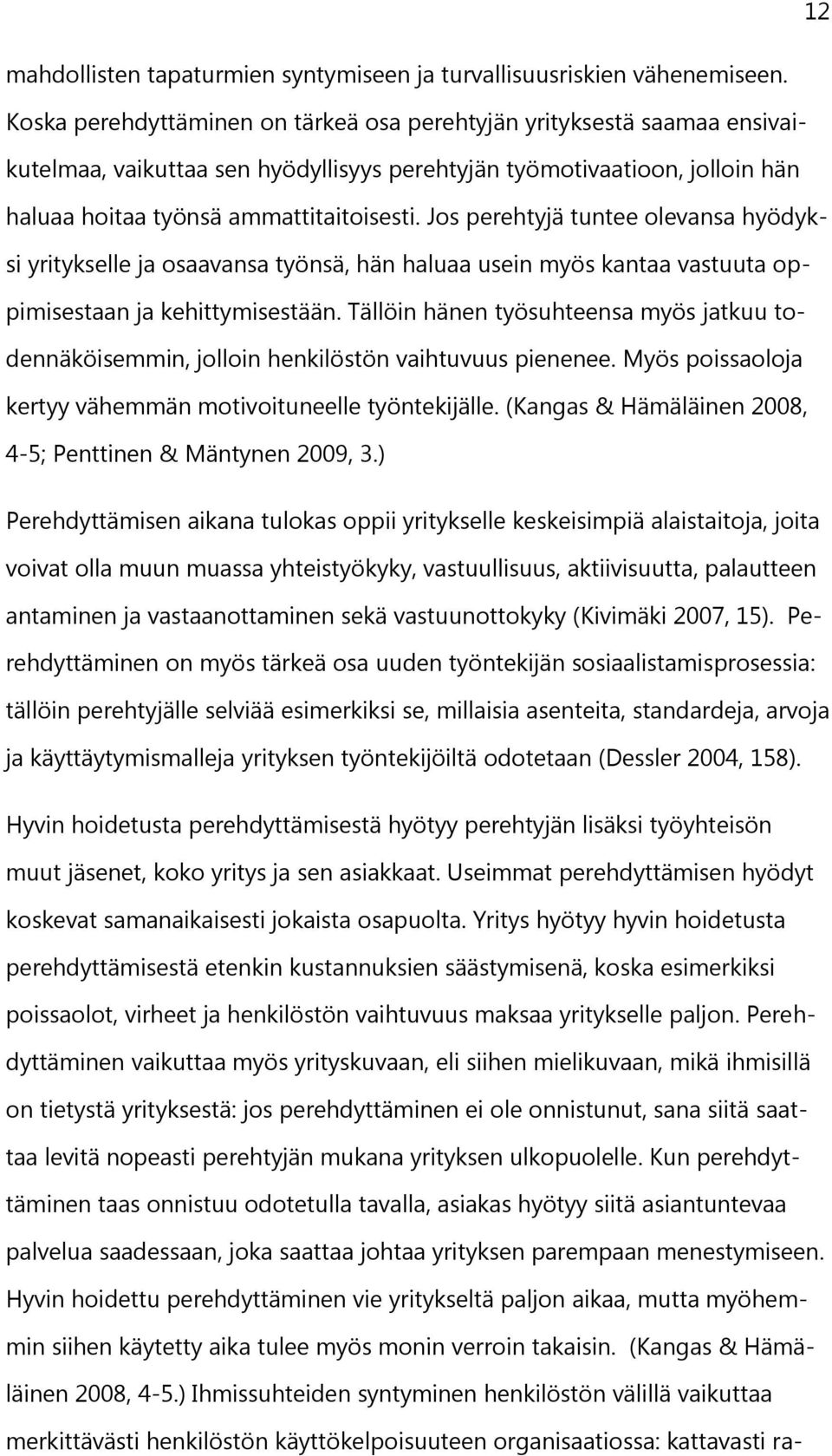 Jos perehtyjä tuntee olevansa hyödyksi yritykselle ja osaavansa työnsä, hän haluaa usein myös kantaa vastuuta oppimisestaan ja kehittymisestään.