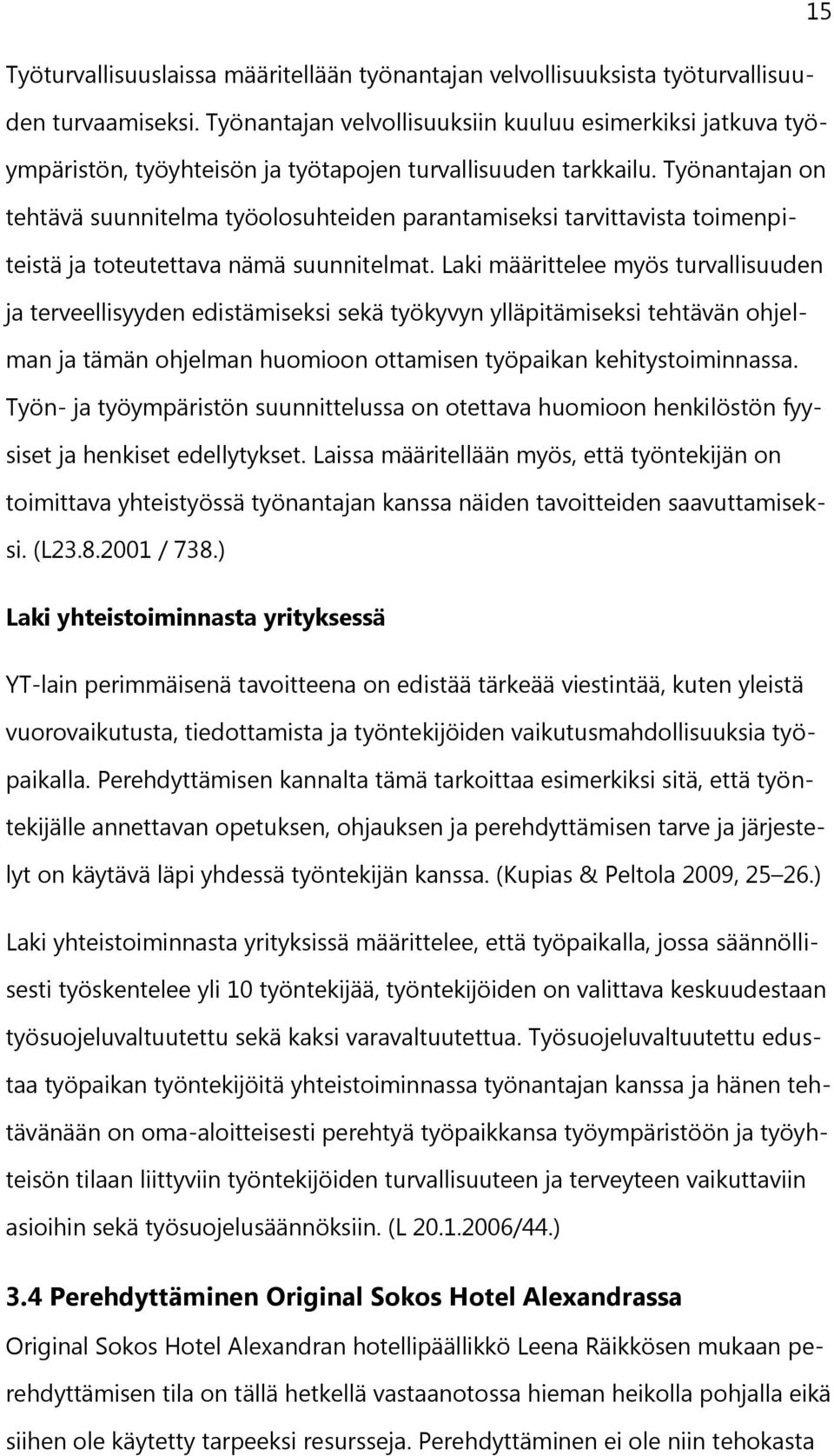 Työnantajan on tehtävä suunnitelma työolosuhteiden parantamiseksi tarvittavista toimenpiteistä ja toteutettava nämä suunnitelmat.