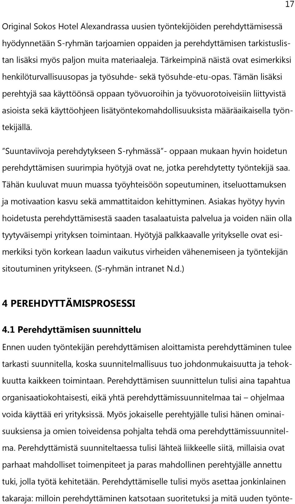 Tämän lisäksi perehtyjä saa käyttöönsä oppaan työvuoroihin ja työvuorotoiveisiin liittyvistä asioista sekä käyttöohjeen lisätyöntekomahdollisuuksista määräaikaisella työntekijällä.