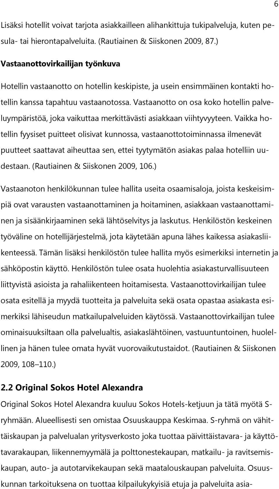 Vastaanotto on osa koko hotellin palveluympäristöä, joka vaikuttaa merkittävästi asiakkaan viihtyvyyteen.