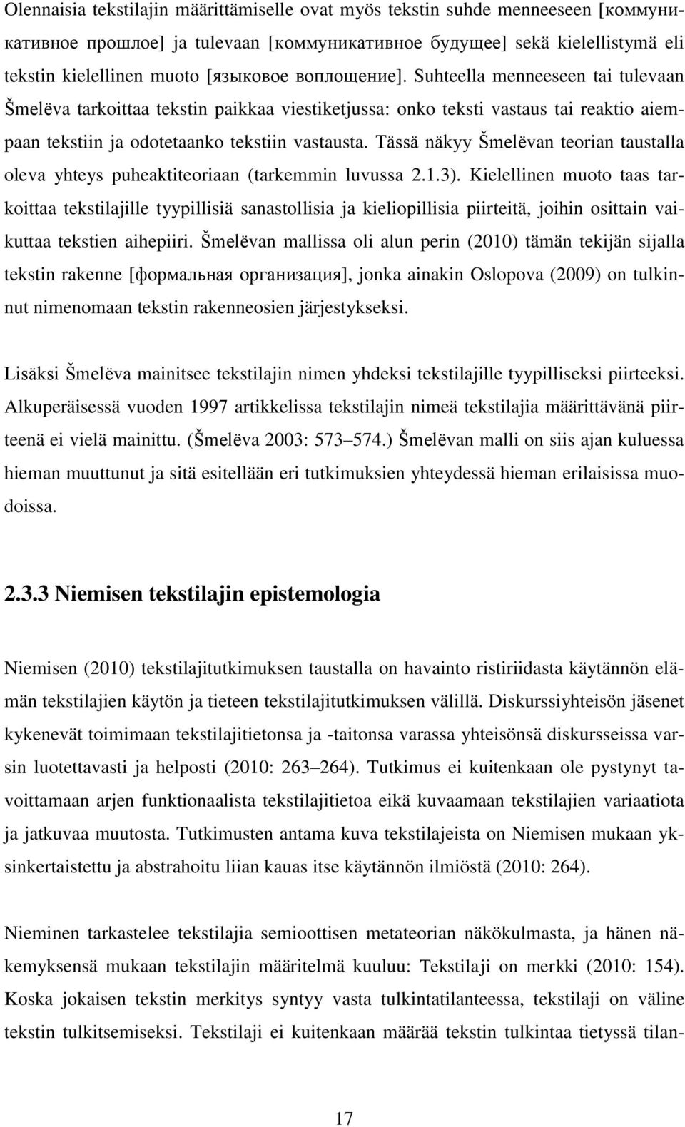 Tässä näkyy Šmelёvan teorian taustalla oleva yhteys puheaktiteoriaan (tarkemmin luvussa 2.1.3).