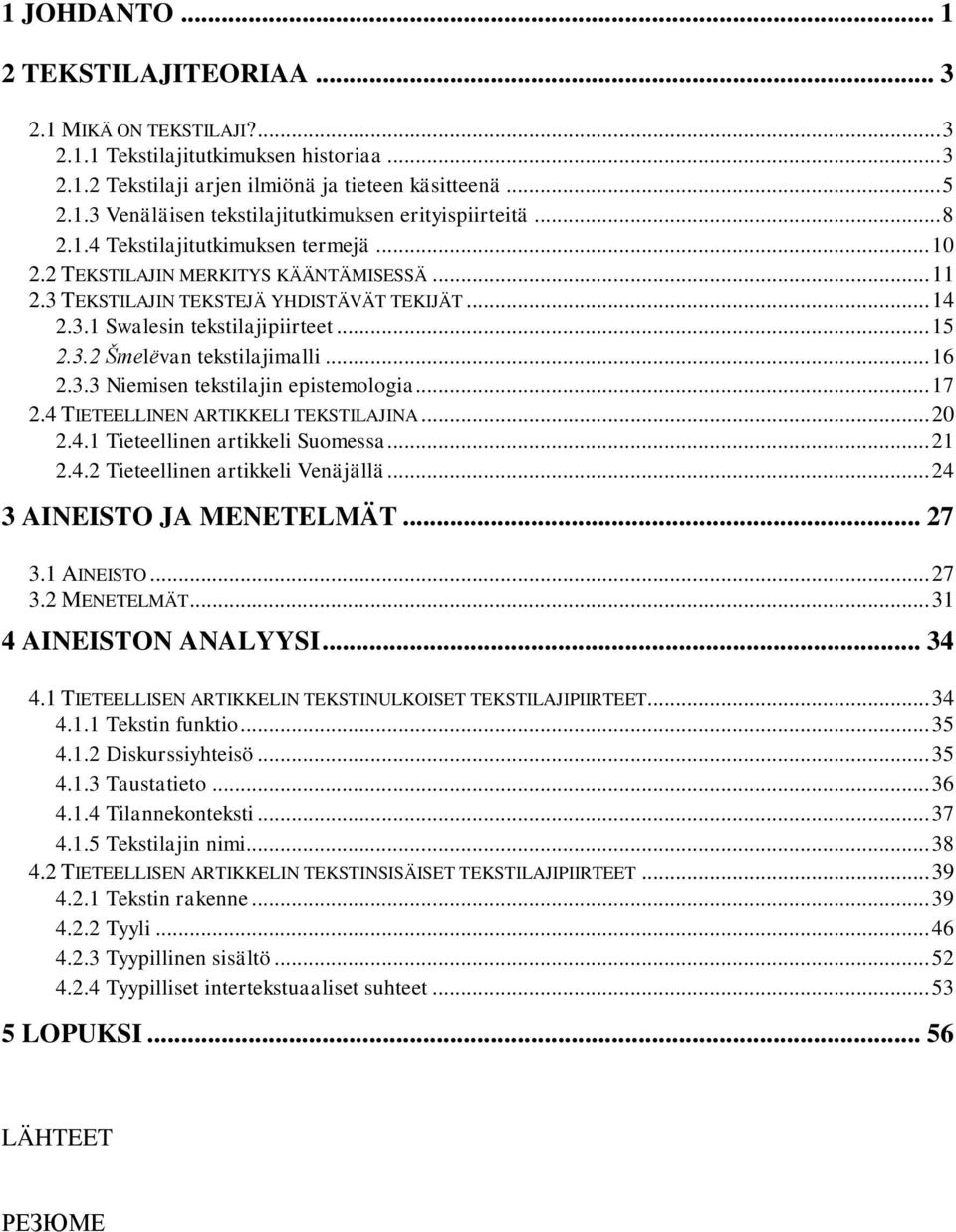 .. 16 2.3.3 Niemisen tekstilajin epistemologia... 17 2.4 TIETEELLINEN ARTIKKELI TEKSTILAJINA... 20 2.4.1 Tieteellinen artikkeli Suomessa... 21 2.4.2 Tieteellinen artikkeli Venäjällä.