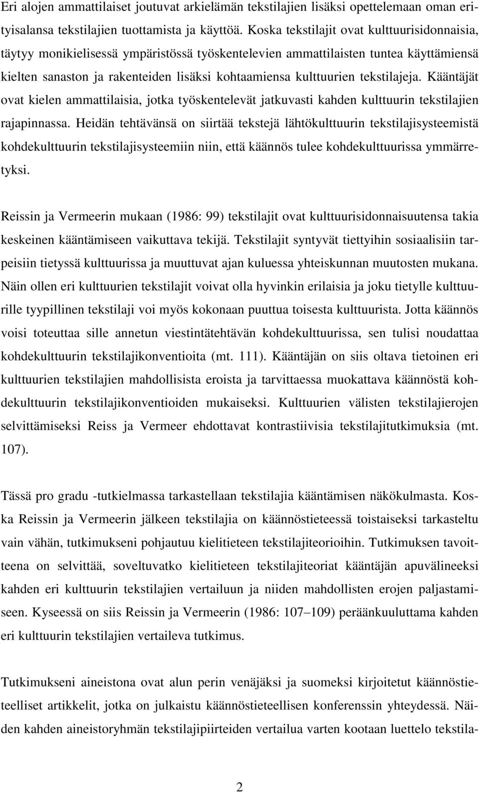 tekstilajeja. Kääntäjät ovat kielen ammattilaisia, jotka työskentelevät jatkuvasti kahden kulttuurin tekstilajien rajapinnassa.