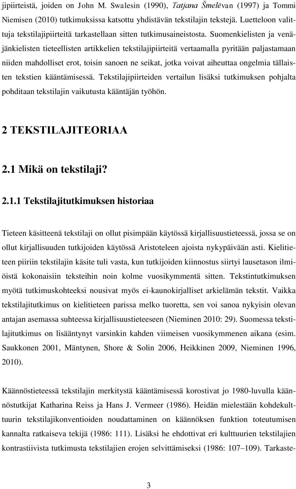 Suomenkielisten ja venäjänkielisten tieteellisten artikkelien tekstilajipiirteitä vertaamalla pyritään paljastamaan niiden mahdolliset erot, toisin sanoen ne seikat, jotka voivat aiheuttaa ongelmia