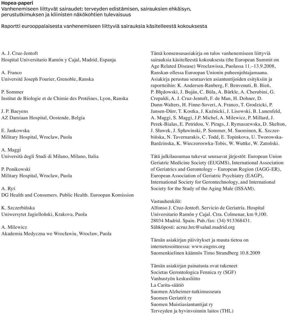 Sommer Institut de Biologie et de Chimie des Protéines, Lyon, Ranska J. P. Baeyens AZ Damiaan Hospital, Oostende, Belgia E. Jankowska Military Hospital, Wroclaw, Puola A.