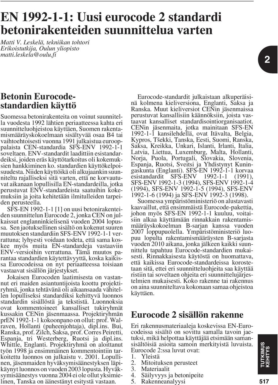 sisältyvää osaa B4 tai vaihtoehtoisesti vuonna 1991 julkaistua eurooppalaista CEN-stanaria SFS-ENV 1992-1-1 soveltaen.