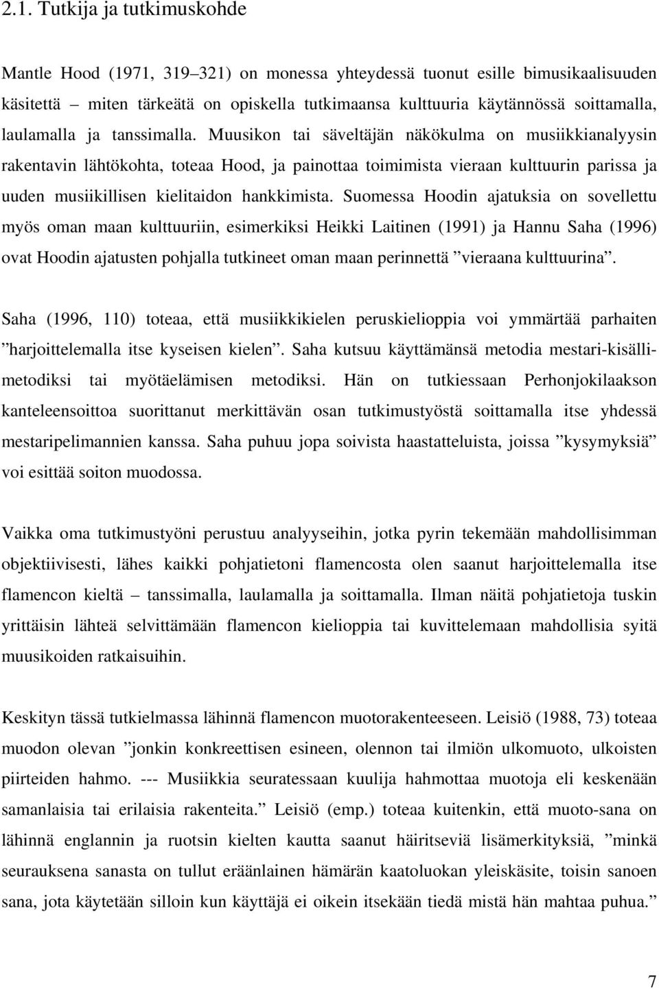 Muusikon tai säveltään näkökulma on musiikkianalyysin rakentavin lähtökohta, toteaa Hood, a painottaa toimimista vieraan kulttuurin parissa a uuden musiikillisen kielitaidon hankkimista.