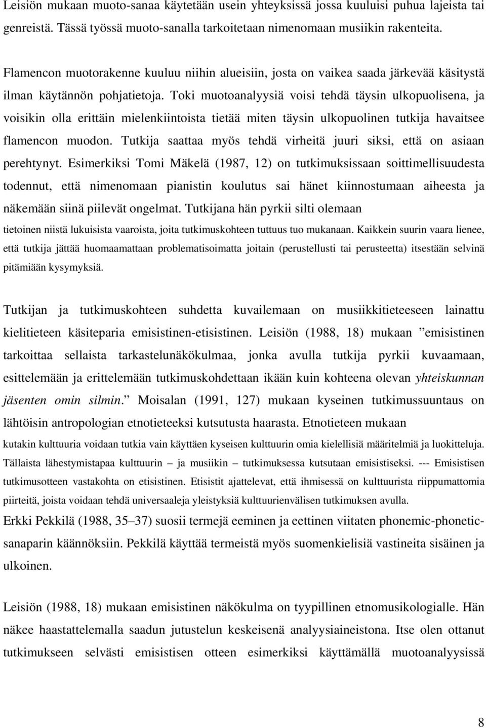 Toki muotoanalyysiä voisi tehdä täysin ulkopuolisena, a voisikin olla erittäin mielenkiintoista tietää miten täysin ulkopuolinen tutkia havaitsee flamencon muodon.