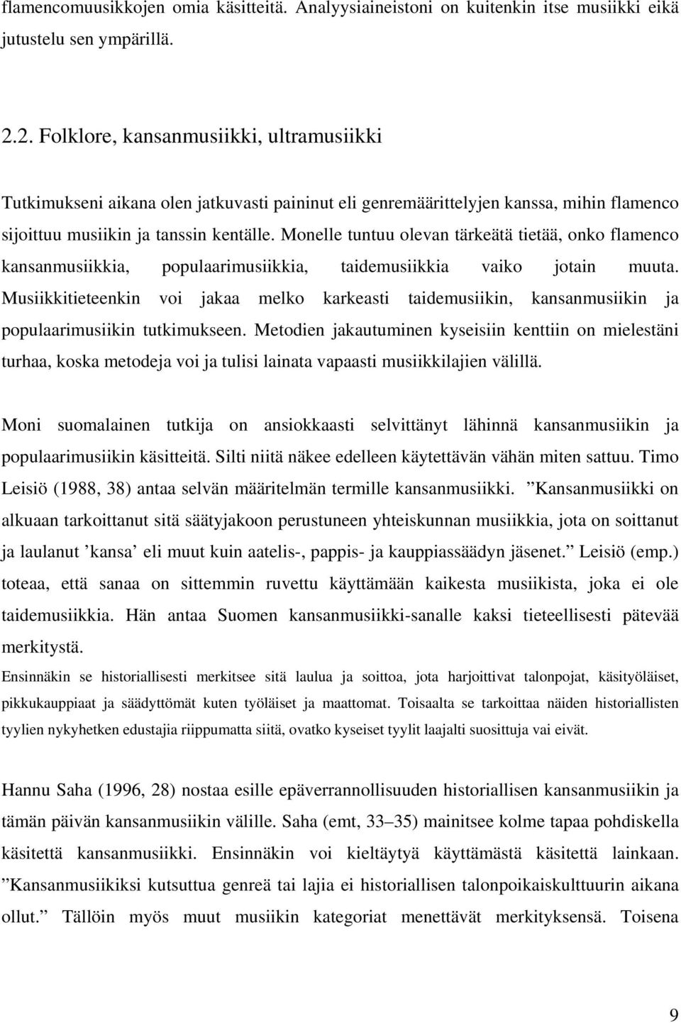 Monelle tuntuu olevan tärkeätä tietää, onko flamenco kansanmusiikkia, populaarimusiikkia, taidemusiikkia vaiko otain muuta.