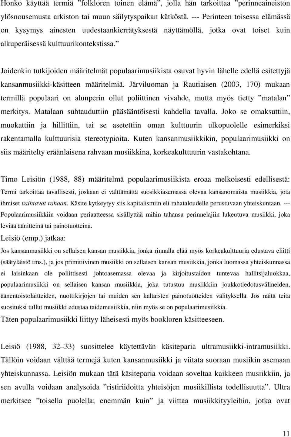 oidenkin tutkioiden määritelmät populaarimusiikista osuvat hyvin lähelle edellä esitettyä kansanmusiikki-käsitteen määritelmiä.