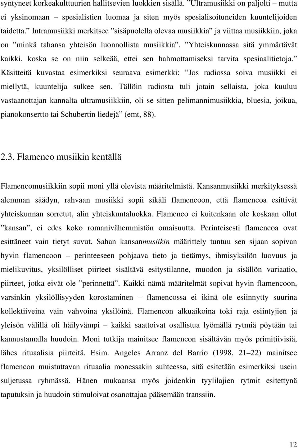 Yhteiskunnassa sitä ymmärtävät kaikki, koska se on niin selkeää, ettei sen hahmottamiseksi tarvita spesiaalitietoa.