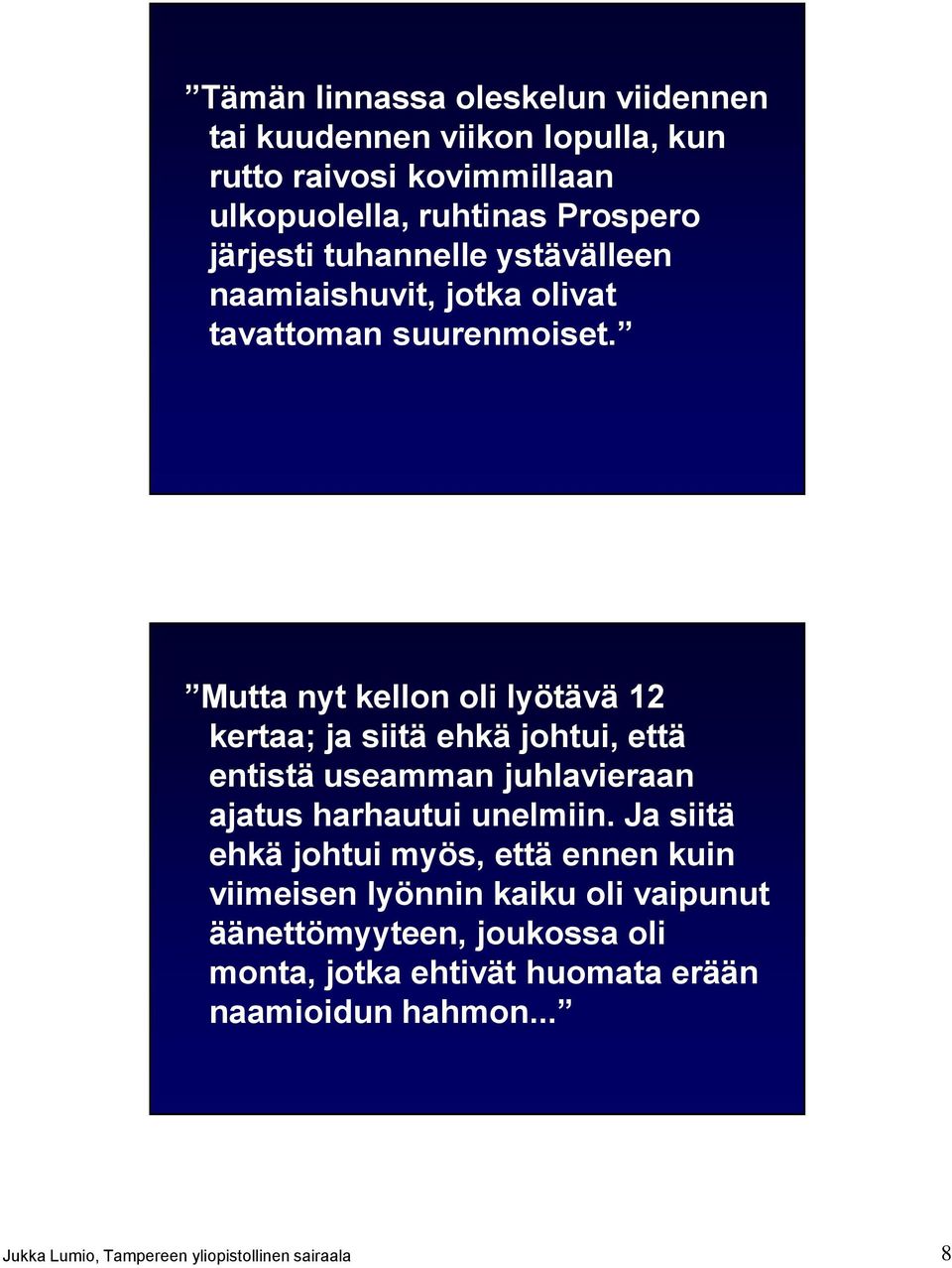 Mutta nyt kellon oli lyötävä 12 kertaa; ja siitä ehkä johtui, että entistä useamman juhlavieraan ajatus harhautui unelmiin.