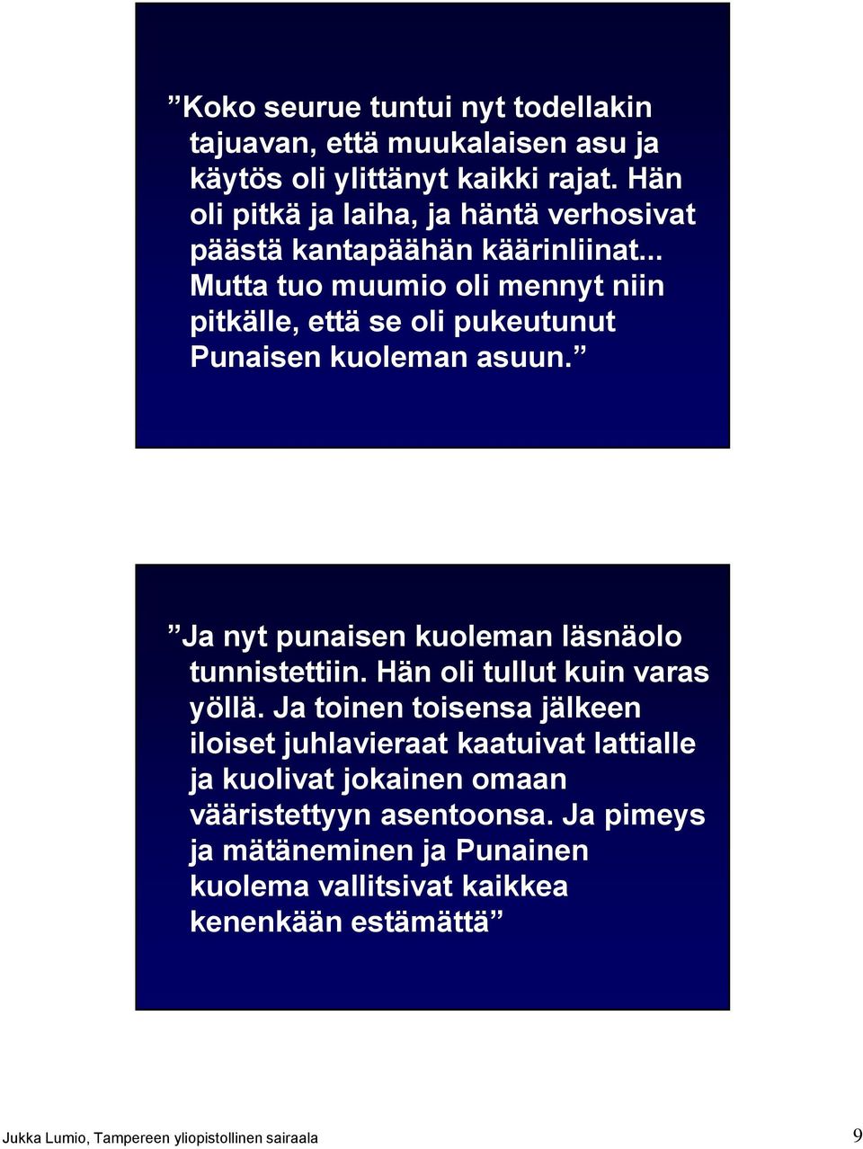 .. Mutta tuo muumio oli mennyt niin pitkälle, että se oli pukeutunut Punaisen kuoleman asuun. Ja nyt punaisen kuoleman läsnäolo tunnistettiin.