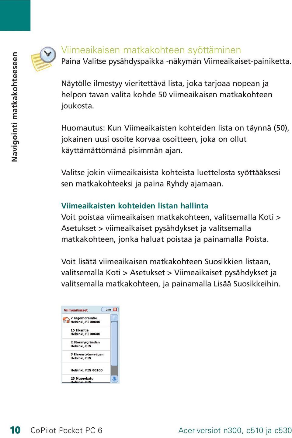 Huomautus: Kun Viimeaikaisten kohteiden lista on täynnä (50), jokainen uusi osoite korvaa osoitteen, joka on ollut käyttämättömänä pisimmän ajan.