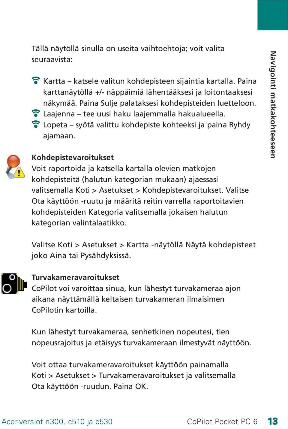 Lopeta syötä valittu kohdepiste kohteeksi ja paina Ryhdy ajamaan.